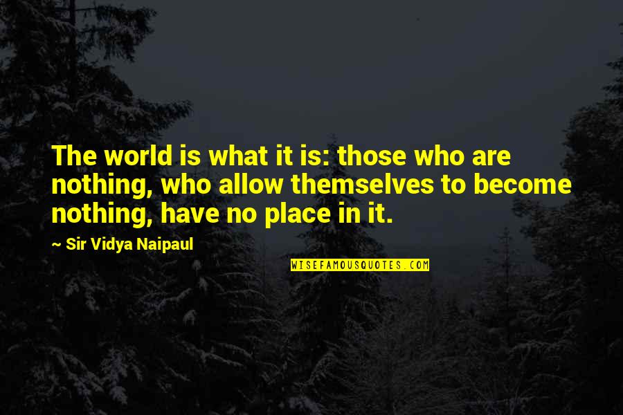 Lazarov O Quotes By Sir Vidya Naipaul: The world is what it is: those who Lazarov O Quotes By Sir Vidya Naipaul: The world is what it is: those who