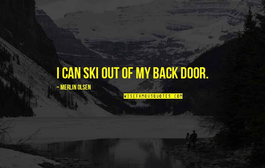 Lazarova Sabota Quotes By Merlin Olsen: I can ski out of my back door.