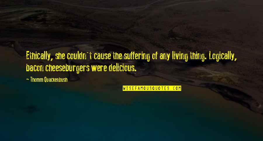 Lazarus Bible Quote Quotes By Thomm Quackenbush: Ethically, she couldn't cause the suffering of any Lazarus Bible Quote Quotes By Thomm Quackenbush: Ethically, she couldn't cause the suffering of any