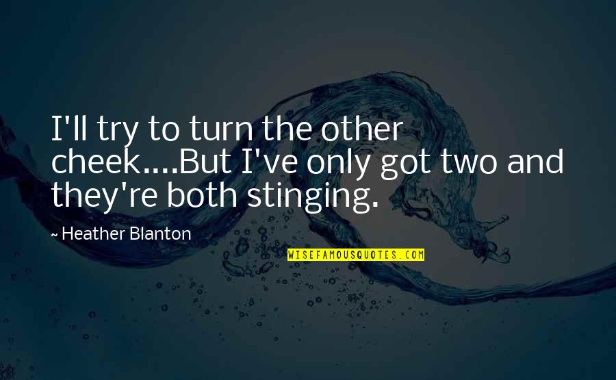 Lazarus Porcupine Tree Quotes By Heather Blanton: I'll try to turn the other cheek....But I've