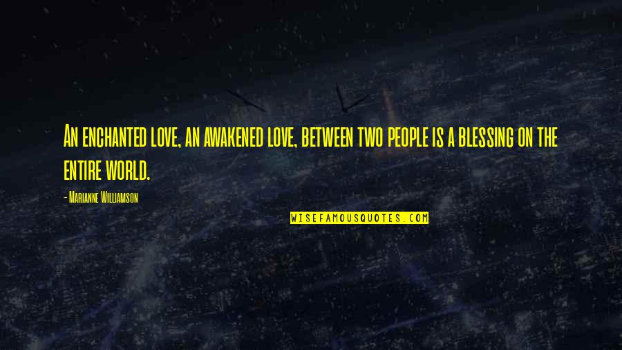 Lazcano Concrete Quotes By Marianne Williamson: An enchanted love, an awakened love, between two Lazcano Concrete Quotes By Marianne Williamson: An enchanted love, an awakened love, between two