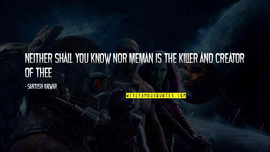 Lazcano Concrete Quotes By Santosh Kalwar: Neither shall you know nor meMan is the Lazcano Concrete Quotes By Santosh Kalwar: Neither shall you know nor meMan is the