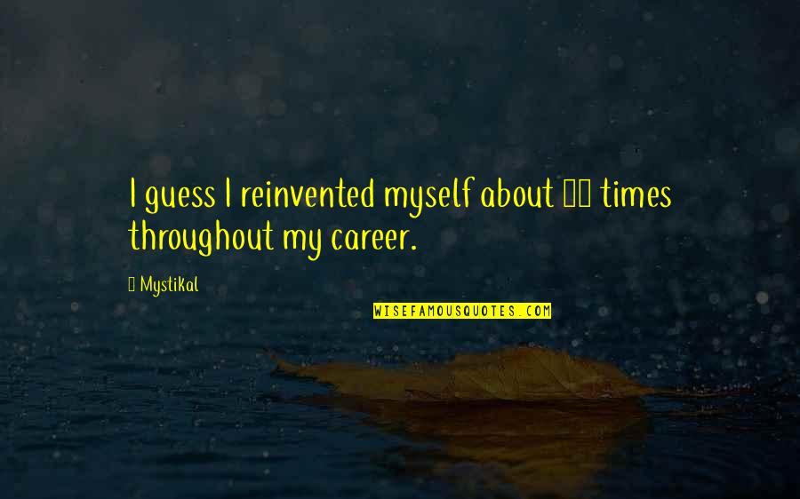 Lazebn K Sibirsk Quotes By Mystikal: I guess I reinvented myself about 18 times