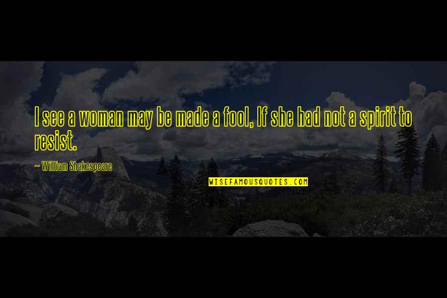 Lazell Shaw Quotes By William Shakespeare: I see a woman may be made a Lazell Shaw Quotes By William Shakespeare: I see a woman may be made a