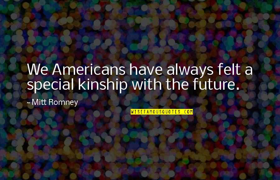 Lazelle Flower Quotes By Mitt Romney: We Americans have always felt a special kinship
