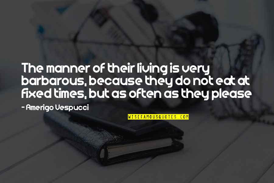 Lazersonic Quotes By Amerigo Vespucci: The manner of their living is very barbarous,