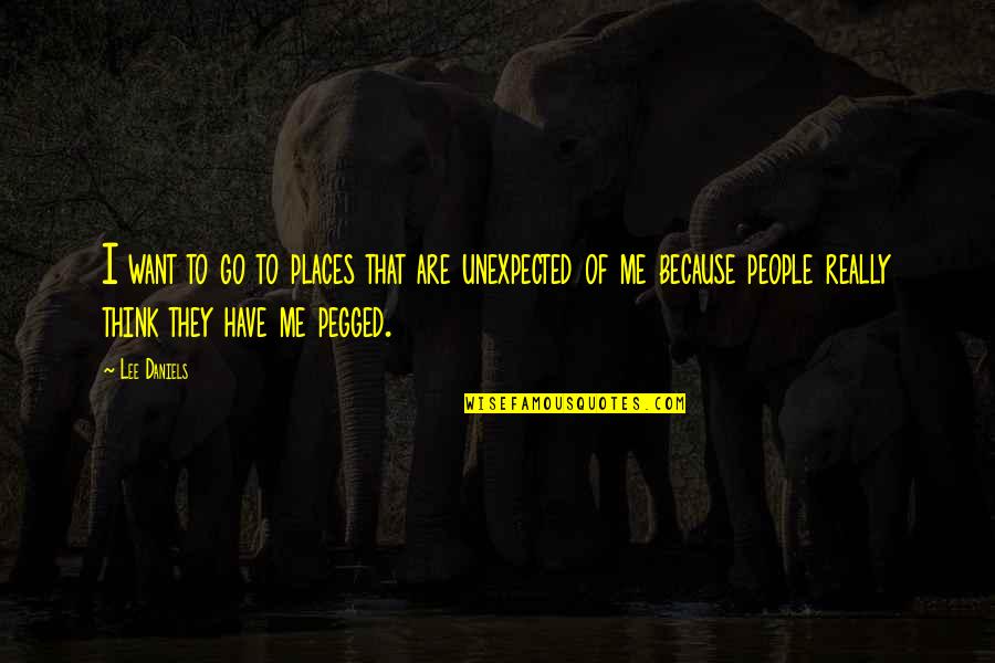 Lazetic Quotes By Lee Daniels: I want to go to places that are