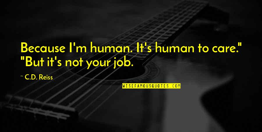 Lazhar Quotes By C.D. Reiss: Because I'm human. It's human to care." "But
