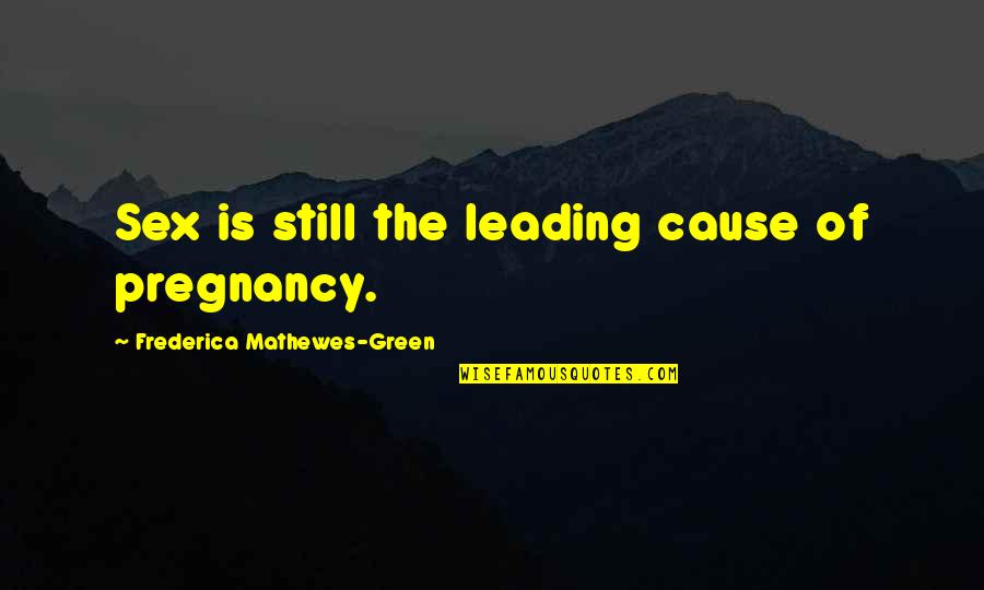 Lazhar Terraria Quotes By Frederica Mathewes-Green: Sex is still the leading cause of pregnancy.