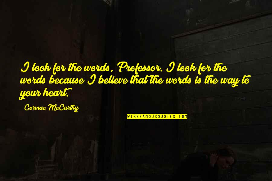 Lazic Quotes By Cormac McCarthy: I look for the words, Professor. I look
