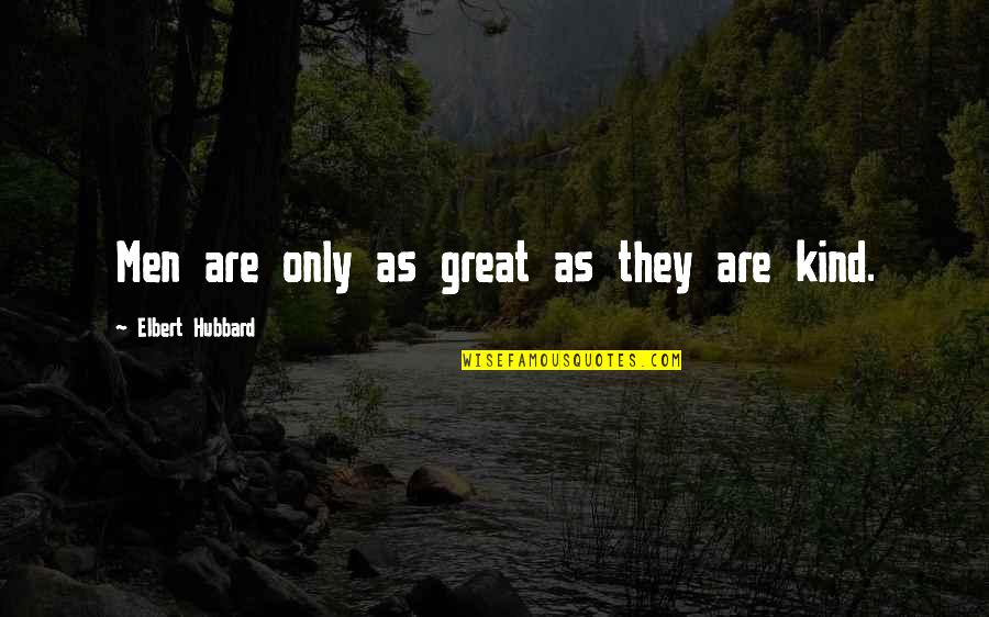 Lazic Quotes By Elbert Hubbard: Men are only as great as they are