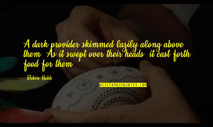 Lazily Quotes By Robin Hobb: A dark provider skimmed lazily along above them.