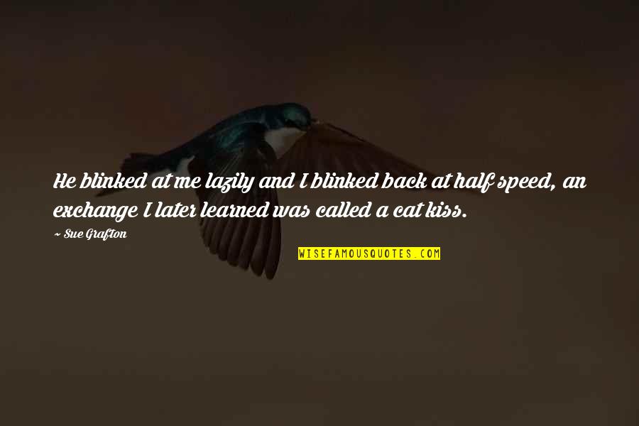 Lazily Quotes By Sue Grafton: He blinked at me lazily and I blinked