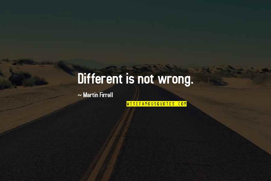 Lazima Mahmud Quotes By Martin Firrell: Different is not wrong.