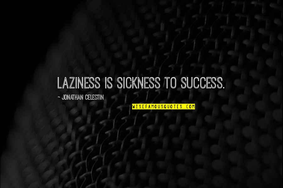 Laziness And Success Quotes By Jonathan Celestin: Laziness is sickness to success.