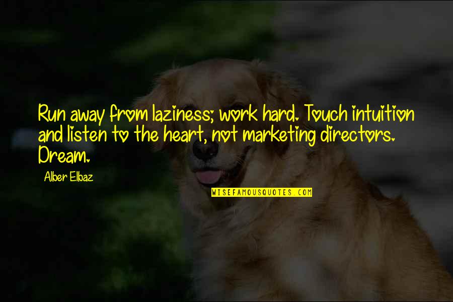 Laziness At Work Quotes By Alber Elbaz: Run away from laziness; work hard. Touch intuition