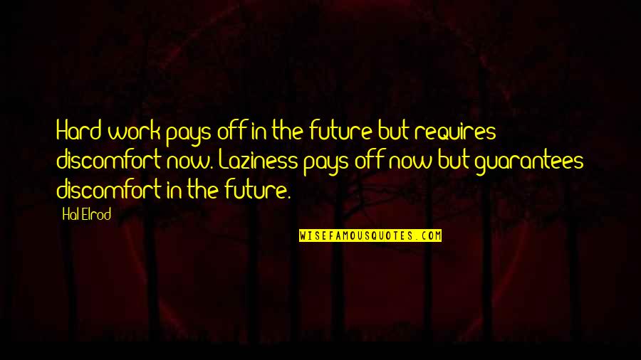 Laziness At Work Quotes By Hal Elrod: Hard work pays off in the future but