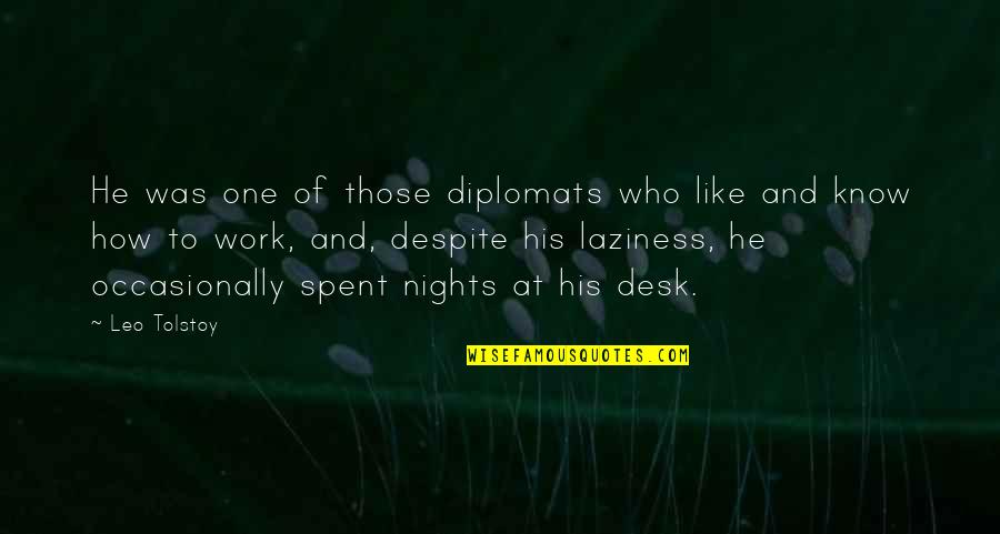 Laziness At Work Quotes By Leo Tolstoy: He was one of those diplomats who like