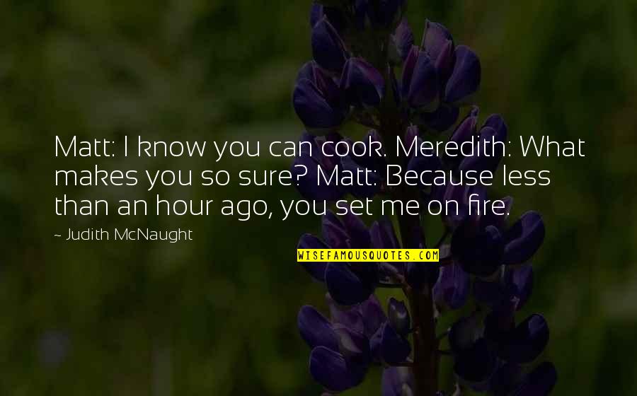 Laziness Encouragement Quotes Quotes By Judith McNaught: Matt: I know you can cook. Meredith: What