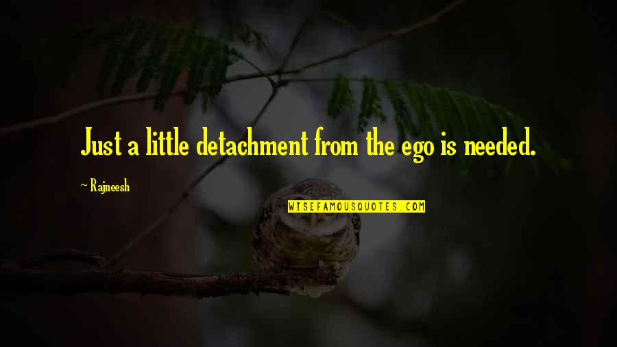 Laziness Encouragement Quotes Quotes By Rajneesh: Just a little detachment from the ego is