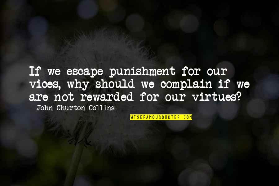 Laziness In The Bible Quotes By John Churton Collins: If we escape punishment for our vices, why