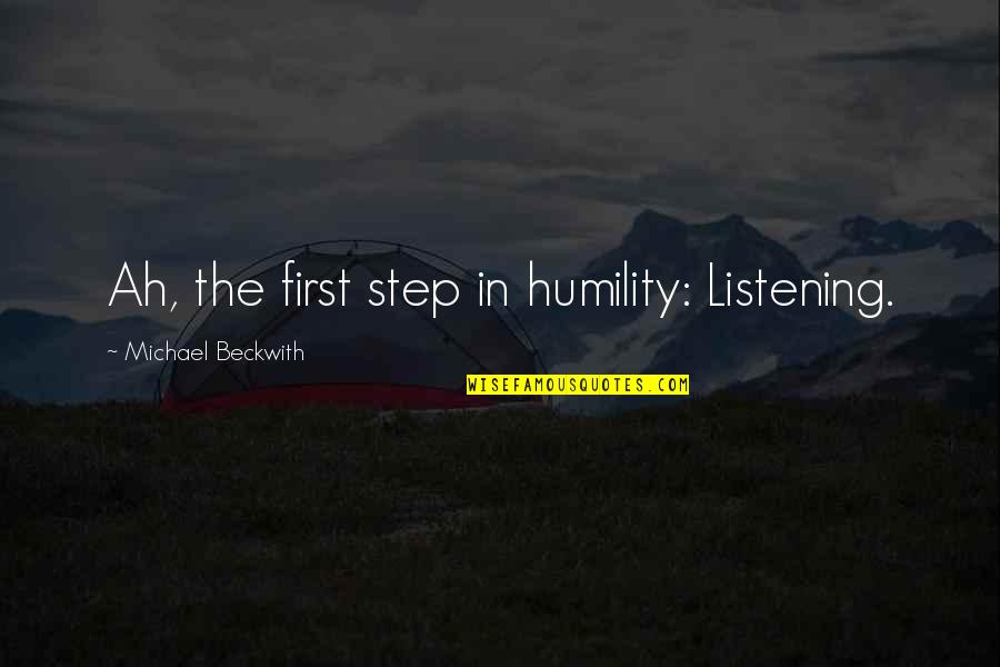 Laziness Motivation Quotes By Michael Beckwith: Ah, the first step in humility: Listening.