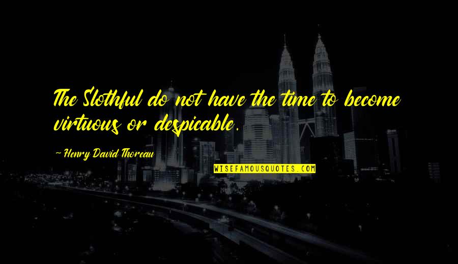 Laziness Quotes By Henry David Thoreau: The Slothful do not have the time to Laziness Quotes By Henry David Thoreau: The Slothful do not have the time to