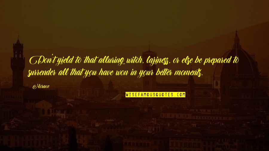 Laziness Quotes By Horace: Don't yield to that alluring witch, laziness, or Laziness Quotes By Horace: Don't yield to that alluring witch, laziness, or