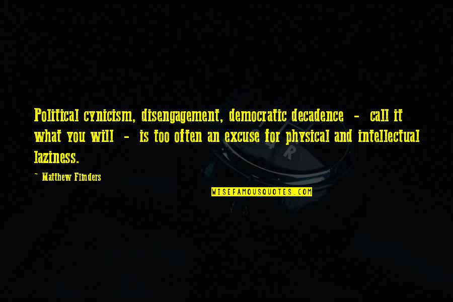 Laziness Quotes By Matthew Flinders: Political cynicism, disengagement, democratic decadence - call it Laziness Quotes By Matthew Flinders: Political cynicism, disengagement, democratic decadence - call it