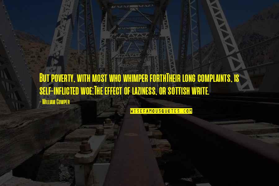 Laziness Quotes By William Cowper: But poverty, with most who whimper forthTheir long Laziness Quotes By William Cowper: But poverty, with most who whimper forthTheir long