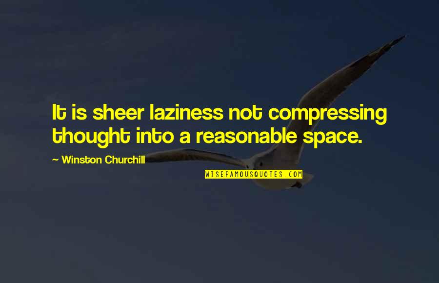 Laziness Quotes By Winston Churchill: It is sheer laziness not compressing thought into Laziness Quotes By Winston Churchill: It is sheer laziness not compressing thought into
