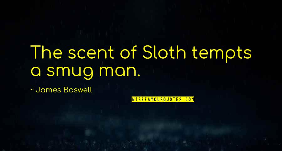 Laziness Sloth Quotes By James Boswell: The scent of Sloth tempts a smug man.