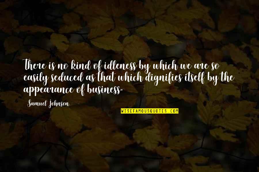 Laziness Sloth Quotes By Samuel Johnson: There is no kind of idleness by which Laziness Sloth Quotes By Samuel Johnson: There is no kind of idleness by which