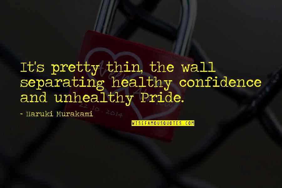 Laziness Tumblr Quotes By Haruki Murakami: It's pretty thin, the wall separating healthy confidence