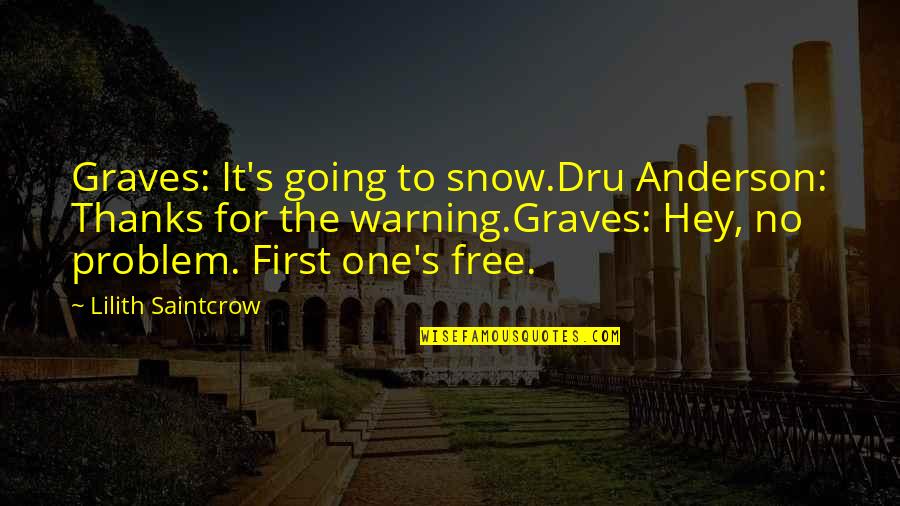 Laziness Tumblr Quotes By Lilith Saintcrow: Graves: It's going to snow.Dru Anderson: Thanks for