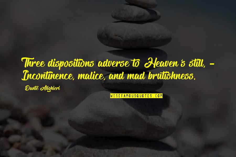 Lazlo Gogolak Quotes By Dante Alighieri: Three dispositions adverse to Heaven's still, - Incontinence,