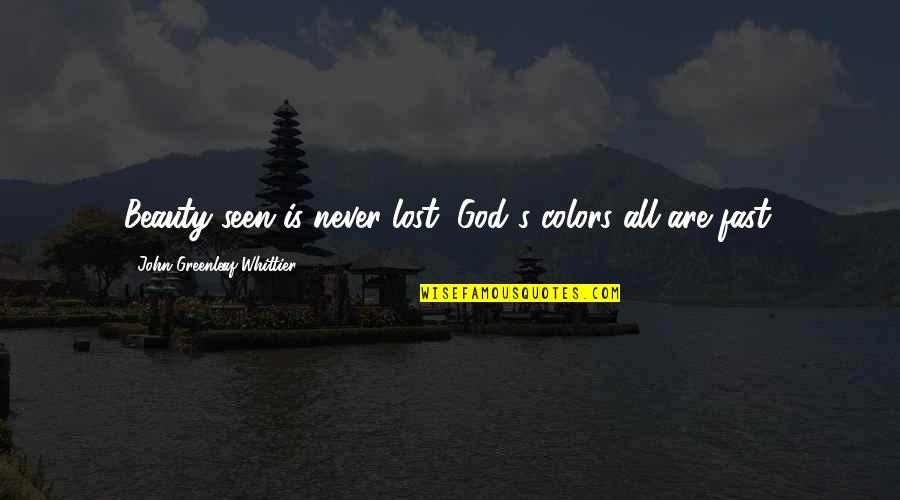 Lazlo Gogolak Quotes By John Greenleaf Whittier: Beauty seen is never lost, God's colors all Lazlo Gogolak Quotes By John Greenleaf Whittier: Beauty seen is never lost, God's colors all