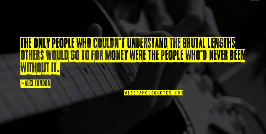 Lazlo Valentin Quotes By Alex London: The only people who couldn't understand the brutal Lazlo Valentin Quotes By Alex London: The only people who couldn't understand the brutal