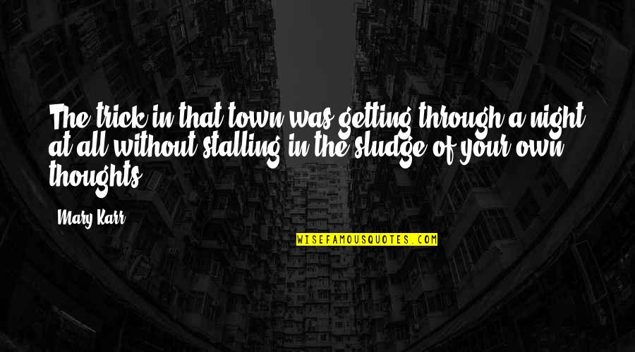 Lazlow Leaves Quotes By Mary Karr: The trick in that town was getting through