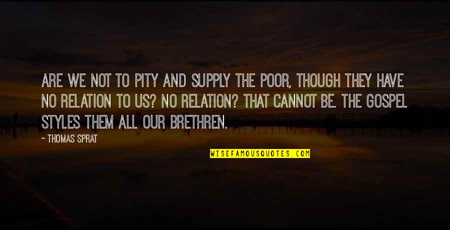 Lazlow Leaves Quotes By Thomas Sprat: Are we not to pity and supply the Lazlow Leaves Quotes By Thomas Sprat: Are we not to pity and supply the