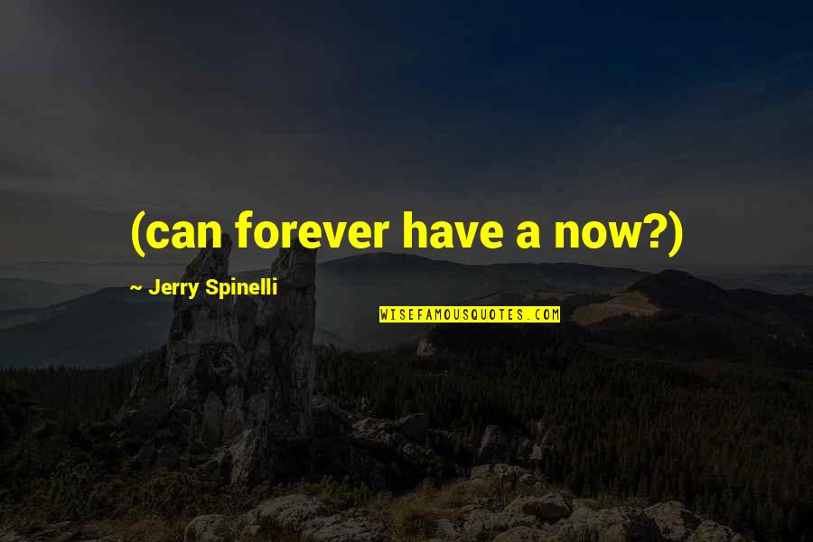 Lazlow Quotes By Jerry Spinelli: (can forever have a now?) Lazlow Quotes By Jerry Spinelli: (can forever have a now?)