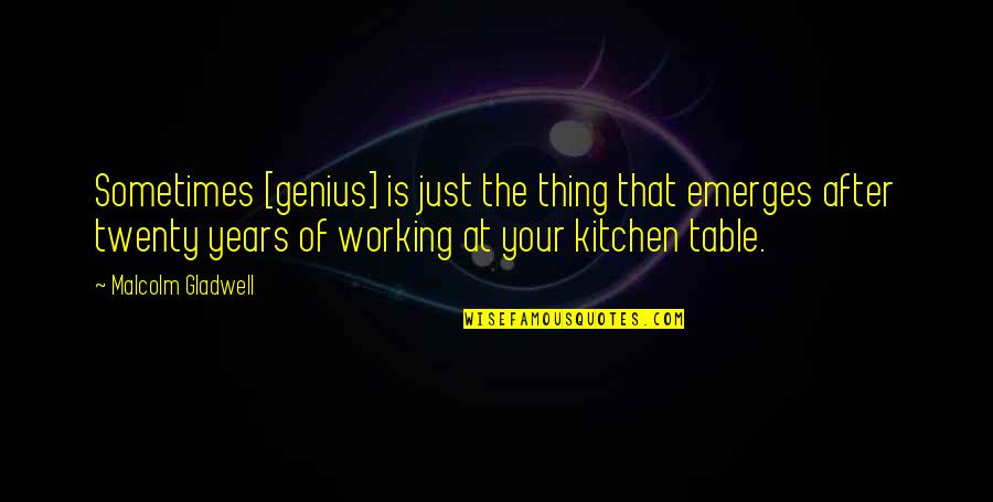 Lazna Quotes By Malcolm Gladwell: Sometimes [genius] is just the thing that emerges