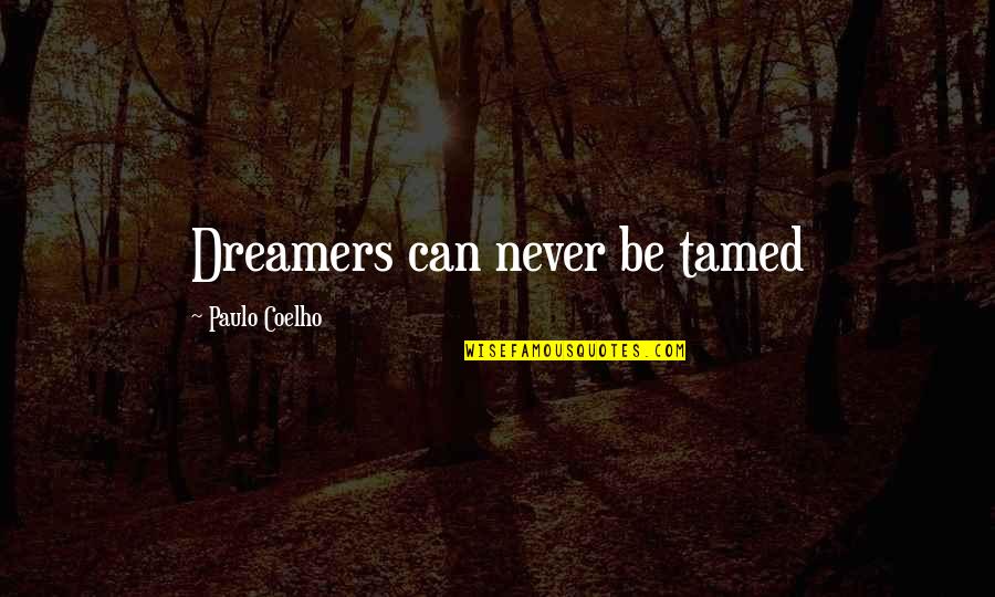 Lazna Quotes By Paulo Coelho: Dreamers can never be tamed Lazna Quotes By Paulo Coelho: Dreamers can never be tamed