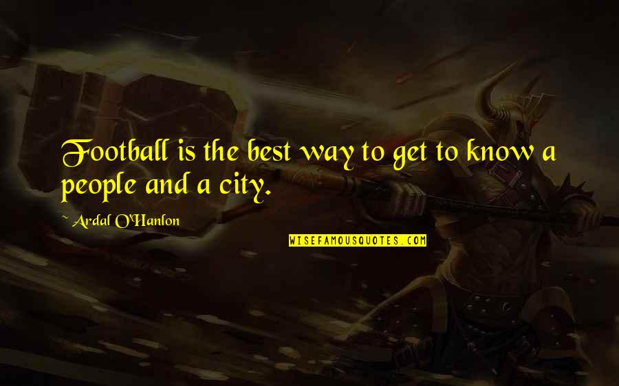 Lazore Mentalist Quotes By Ardal O'Hanlon: Football is the best way to get to Lazore Mentalist Quotes By Ardal O'Hanlon: Football is the best way to get to