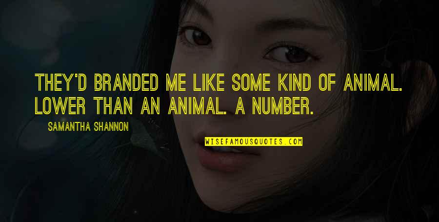 Lazorko Quotes By Samantha Shannon: They'd branded me like some kind of animal. Lazorko Quotes By Samantha Shannon: They'd branded me like some kind of animal.