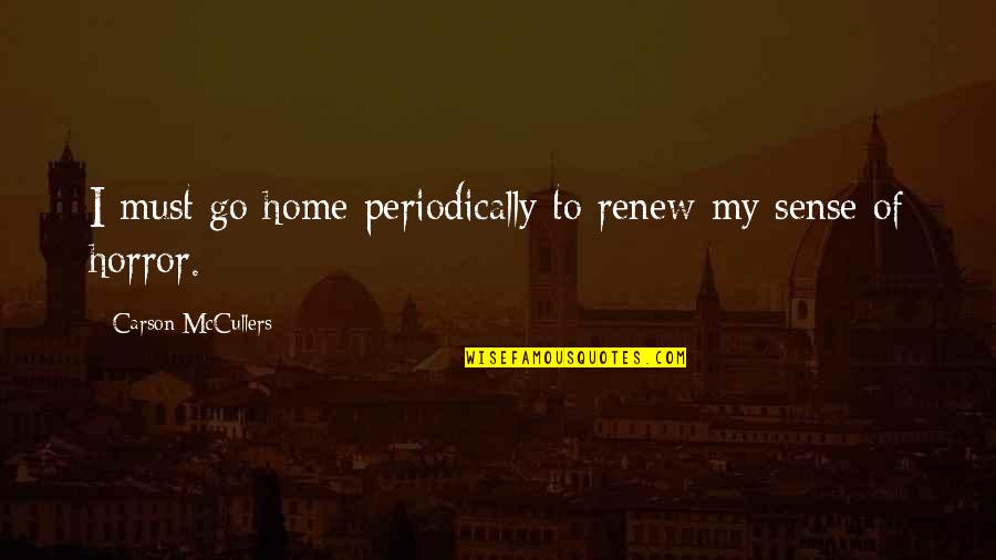 Lazos Quotes By Carson McCullers: I must go home periodically to renew my