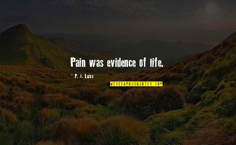 Lazos Quotes By P. J. Lazos: Pain was evidence of life.
