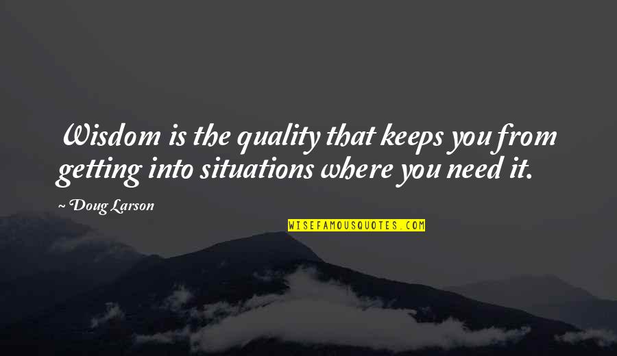 Lazourdy Quotes By Doug Larson: Wisdom is the quality that keeps you from