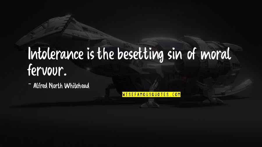Lazuli Blue Quotes By Alfred North Whitehead: Intolerance is the besetting sin of moral fervour. Lazuli Blue Quotes By Alfred North Whitehead: Intolerance is the besetting sin of moral fervour.