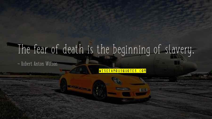 Lazuli Blue Quotes By Robert Anton Wilson: The fear of death is the beginning of Lazuli Blue Quotes By Robert Anton Wilson: The fear of death is the beginning of